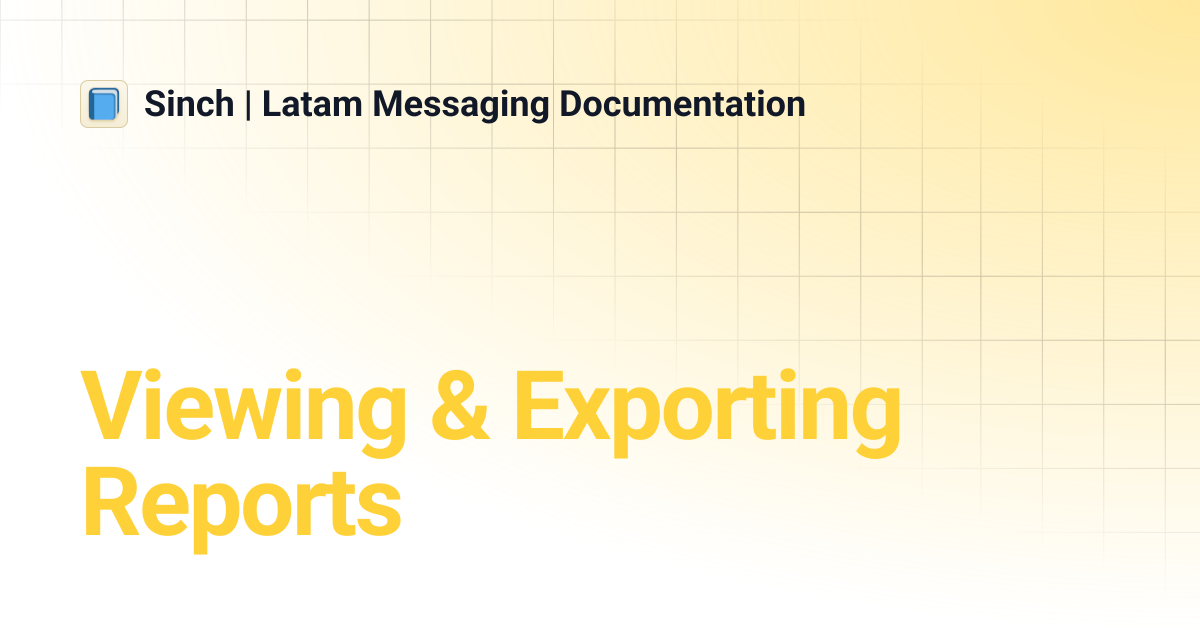 Viewing & Exporting Reports | Sinch | Latam Messaging Documentation